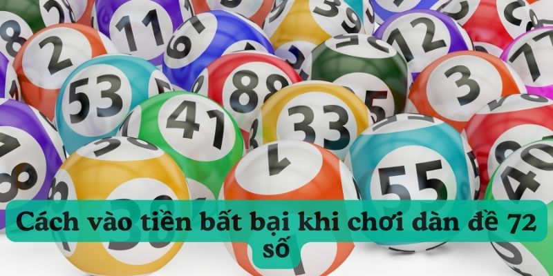 4 bước thực hiện cách vào tiền hiệu quả khi chọn dàn đề 72 con số